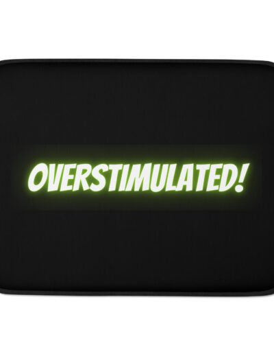 OVERSTIMULATED! Laptop Sleeve