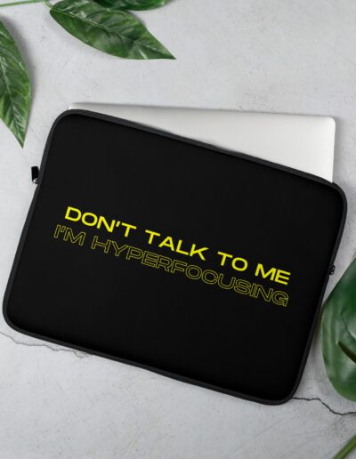 Don’t Talk To Me I’m Hyperfocusing Laptop Sleeve