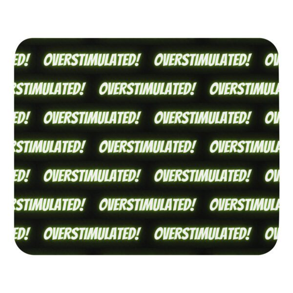 OVERSTIMULATED! Mouse Pad
