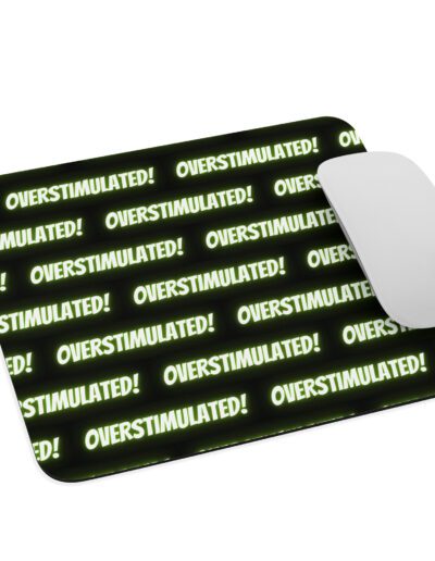 OVERSTIMULATED! Mouse Pad