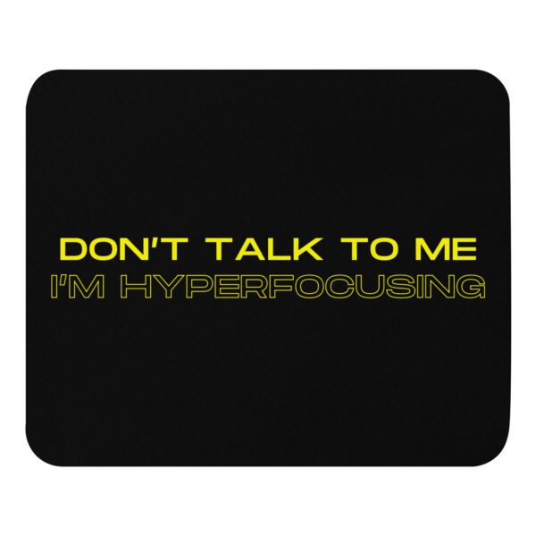 Don’t Talk To Me I’m Hyperfocusing Mouse Pad