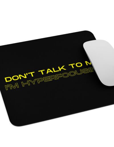 Don’t Talk To Me I’m Hyperfocusing Mouse Pad