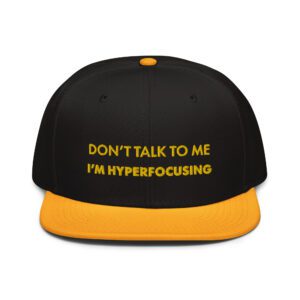Don’t Talk To Me I’m Hyperfocusing Snapback Hat