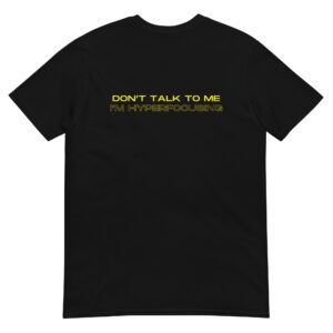 Don’t Talk To Me I’m Hyperfocusing Unisex T-Shirt
