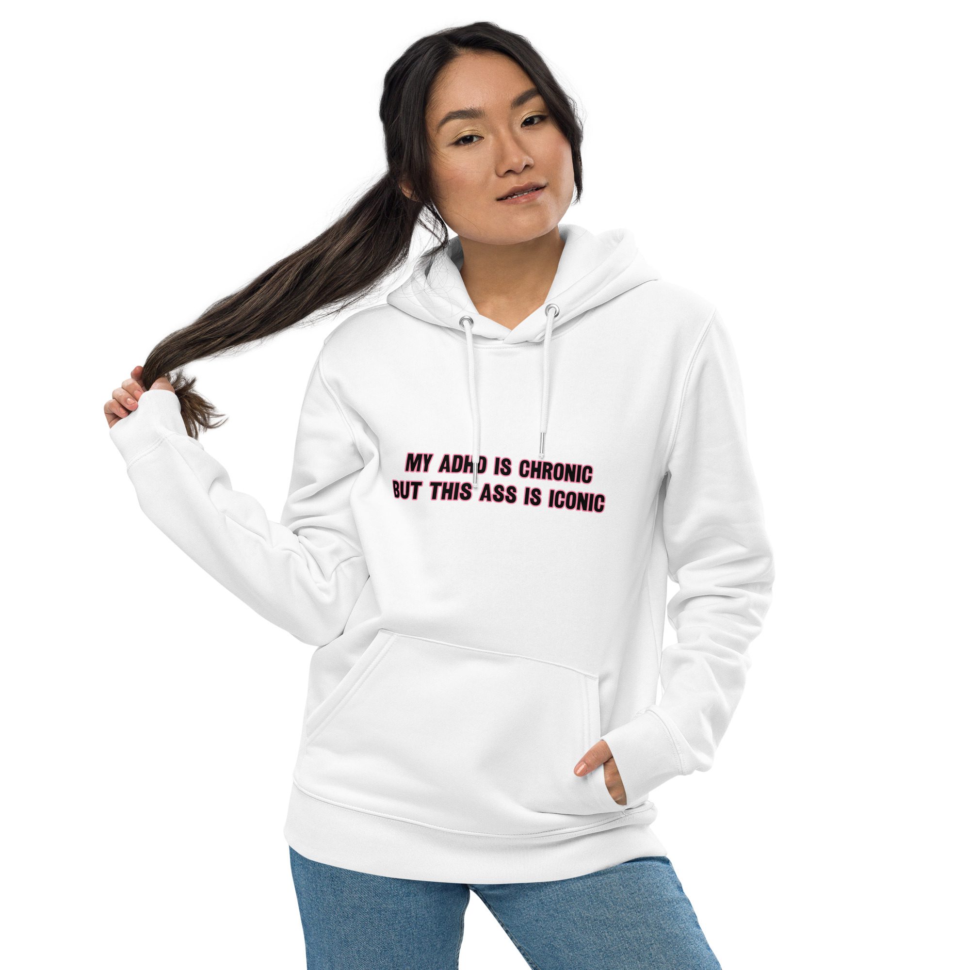 My ADHD Is Chronic But This Ass Is Iconic Unisex Eco Hoodie