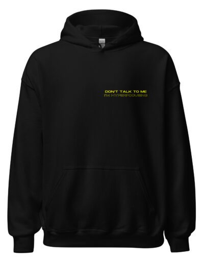 Don’t Talk To Me I’m Hyperfocusing Unisex Hoodie