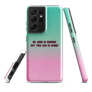 My ADHD Is Chronic But This Ass Is Iconic Tough Case for Samsung®