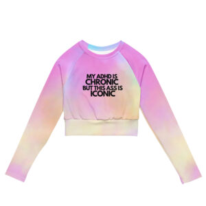 My ADHD Is Chronic But This Ass Is Iconic Recycled Long-sleeve Crop Top