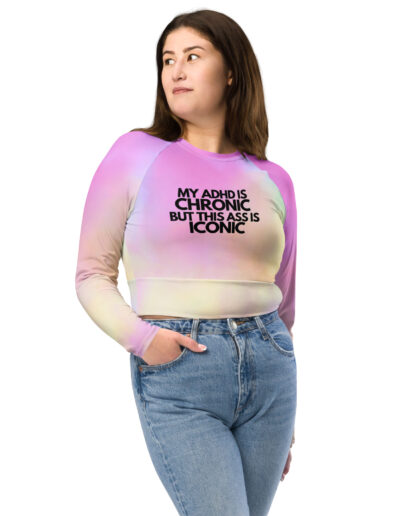 My ADHD Is Chronic But This Ass Is Iconic Recycled Long-sleeve Crop Top