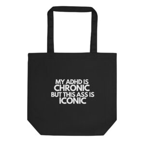 My ADHD Is Chronic But This Ass Is Iconic Organic Tote Bag