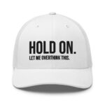 Hold On Let Me Overthink This Trucker Cap