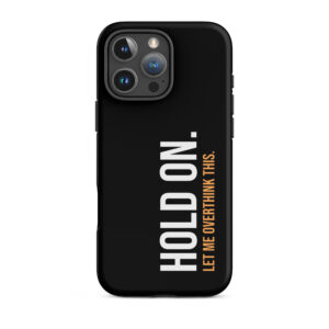 Hold On Let Me Overthink This Tough iPhone Case