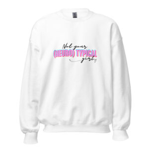 Not Your Neurotypical Girl Unisex Sweatshirt