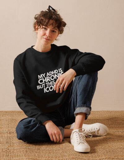 My ADHD Is Chronic But This Ass Is Iconic Unisex Organic Sweatshirt