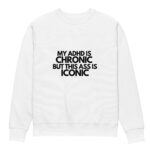 My ADHD Is Chronic But This Ass Is Iconic Unisex Organic Sweatshirt