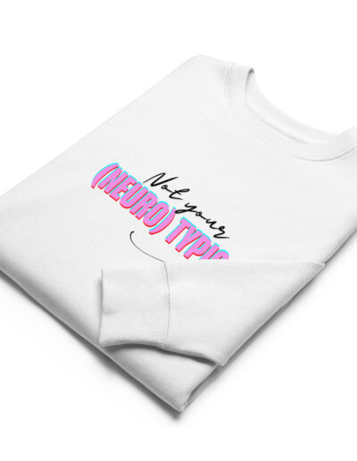 Not Your (Neuro) Typical Girl Organic Sweatshirt