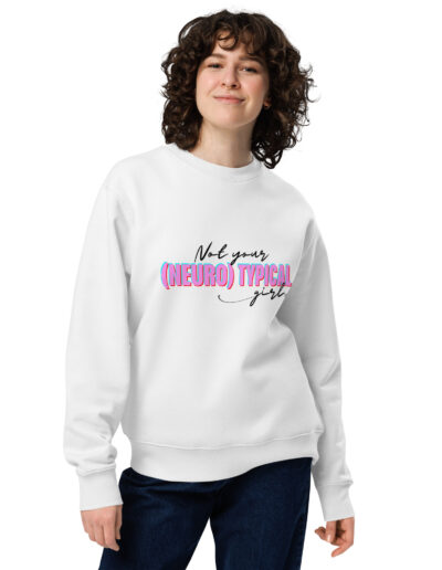 Not Your (Neuro) Typical Girl Organic Sweatshirt