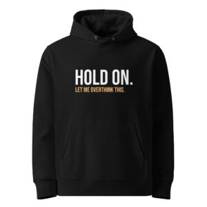 Hold On Let Me Overthink This Unisex Organic Hoodie