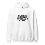 My ADHD Is Chronic But This Ass Is Iconic Unisex Hoodie