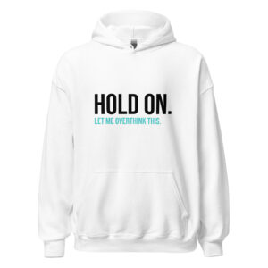 Hold On Let Me Overthink This Unisex Hoodie