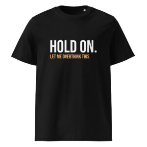 Hold On Let Me Overthink This Unisex Organic Cotton T-shirt