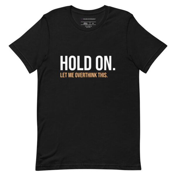 Hold On Let Me Overthink This Unisex T-shirt