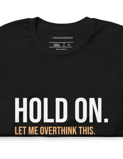 Hold On Let Me Overthink This Unisex T-shirt