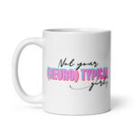 Not Your (Neuro) Typical Girl Mug