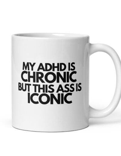 My ADHD Is Chronic But This Ass Is Iconic Mug