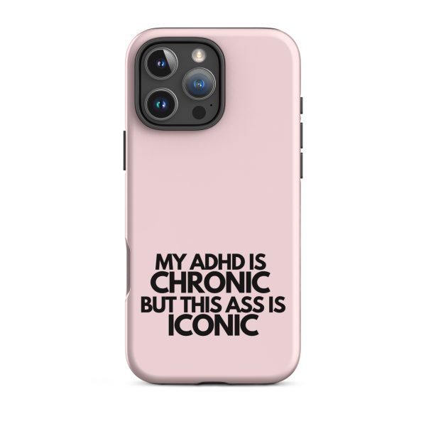 My ADHD Is Chronic But This Ass Is Iconic iPhone Case